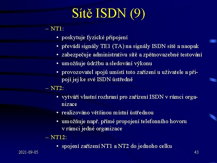 Sítě ISDN (9) – NT 1: • poskytuje fyzické připojení • převádí signály TE