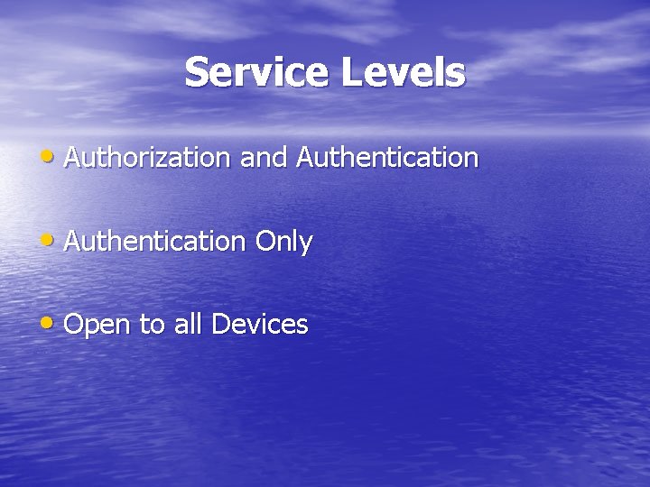 Service Levels • Authorization and Authentication • Authentication Only • Open to all Devices