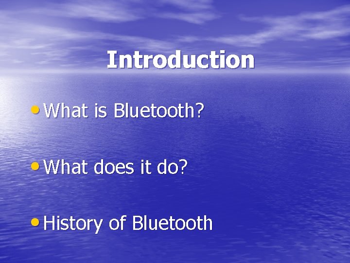 Introduction • What is Bluetooth? • What does it do? • History of Bluetooth