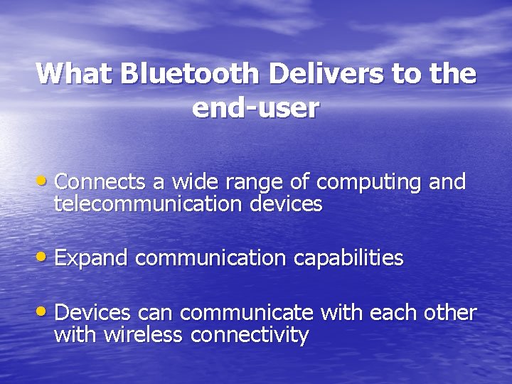 What Bluetooth Delivers to the end-user • Connects a wide range of computing and