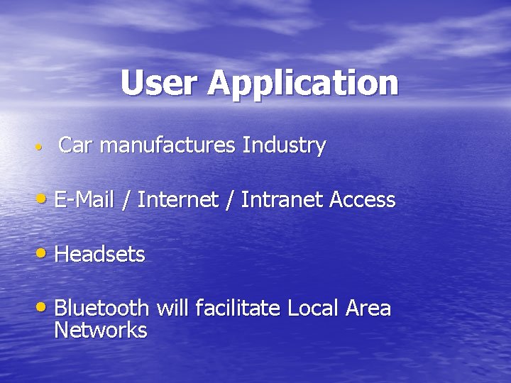 User Application • Car manufactures Industry • E-Mail / Internet / Intranet Access •