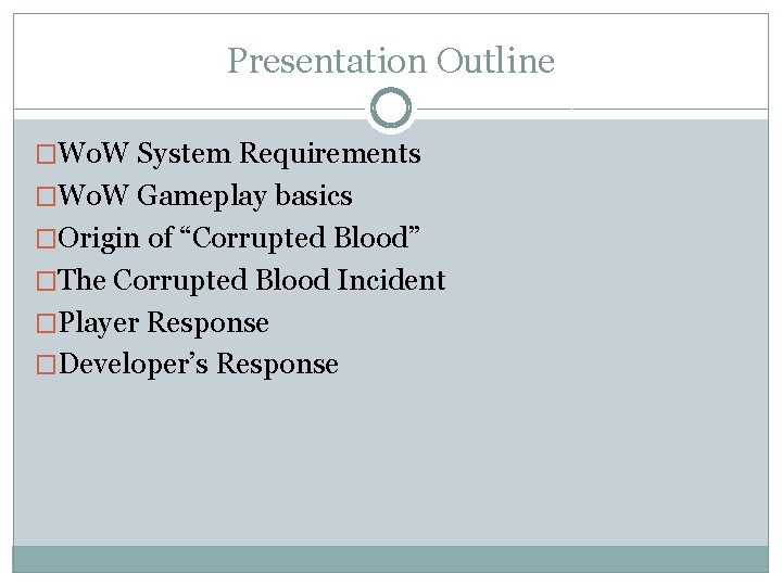 Presentation Outline �Wo. W System Requirements �Wo. W Gameplay basics �Origin of “Corrupted Blood”