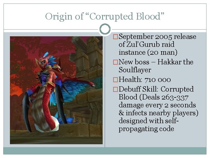 Origin of “Corrupted Blood” �September 2005 release of Zul’Gurub raid instance (20 man) �New