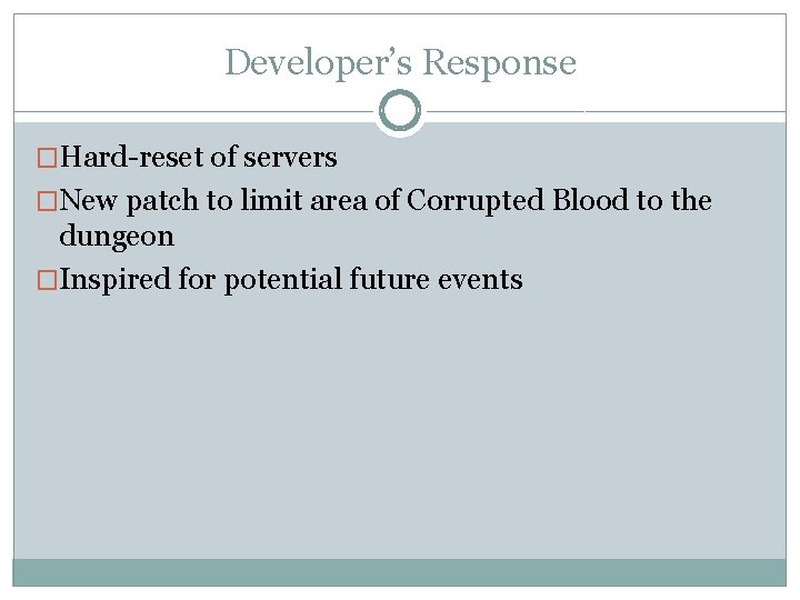 Developer’s Response �Hard-reset of servers �New patch to limit area of Corrupted Blood to