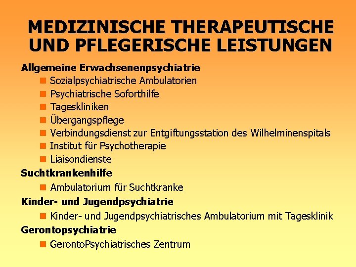 MEDIZINISCHE THERAPEUTISCHE UND PFLEGERISCHE LEISTUNGEN Allgemeine Erwachsenenpsychiatrie n Sozialpsychiatrische Ambulatorien n Psychiatrische Soforthilfe n