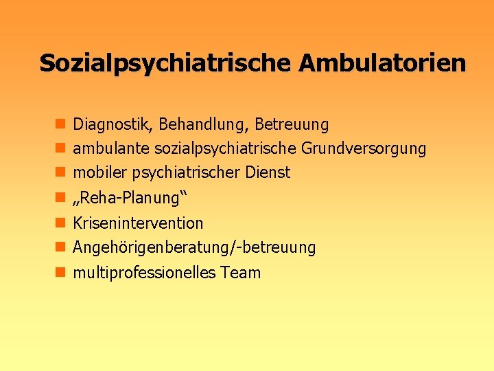 Sozialpsychiatrische Ambulatorien n Diagnostik, Behandlung, Betreuung n ambulante sozialpsychiatrische Grundversorgung n mobiler psychiatrischer Dienst