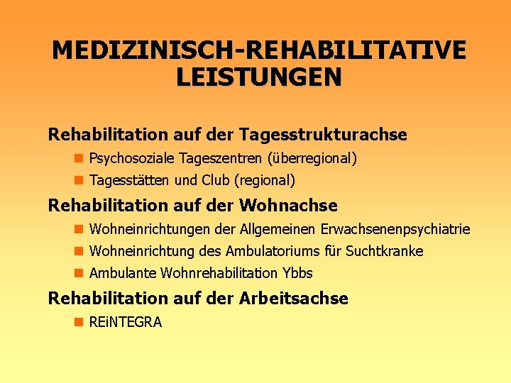 MEDIZINISCH-REHABILITATIVE LEISTUNGEN Rehabilitation auf der Tagesstrukturachse n Psychosoziale Tageszentren (überregional) n Tagesstätten und Club