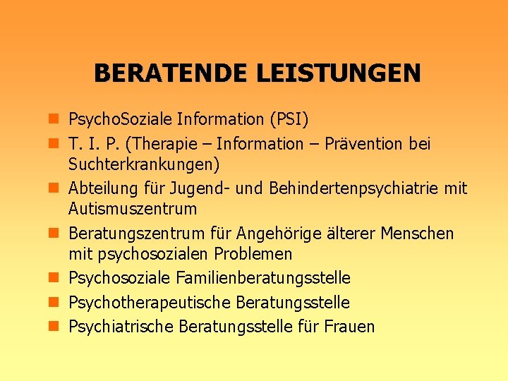 BERATENDE LEISTUNGEN n Psycho. Soziale Information (PSI) n T. I. P. (Therapie – Information