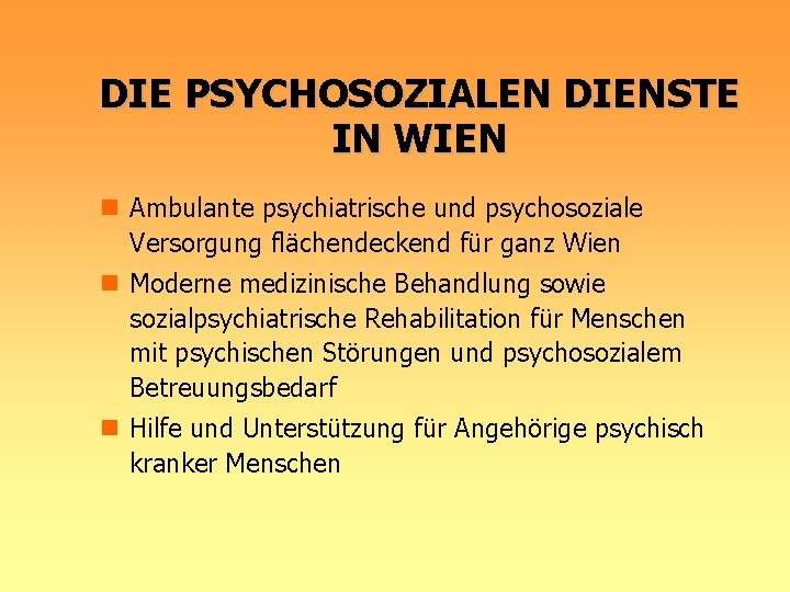 DIE PSYCHOSOZIALEN DIENSTE IN WIEN n Ambulante psychiatrische und psychosoziale Versorgung flächendeckend für ganz