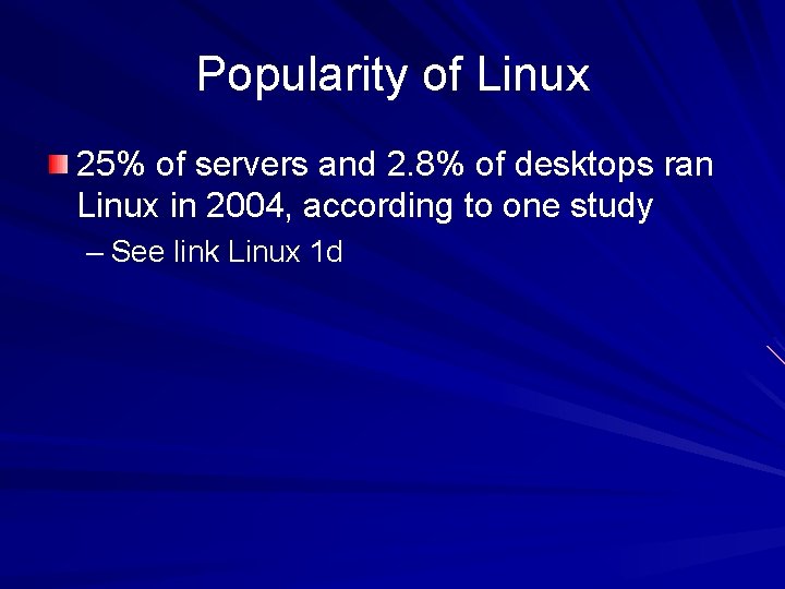 Popularity of Linux 25% of servers and 2. 8% of desktops ran Linux in