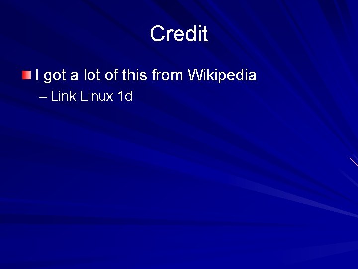 Credit I got a lot of this from Wikipedia – Link Linux 1 d