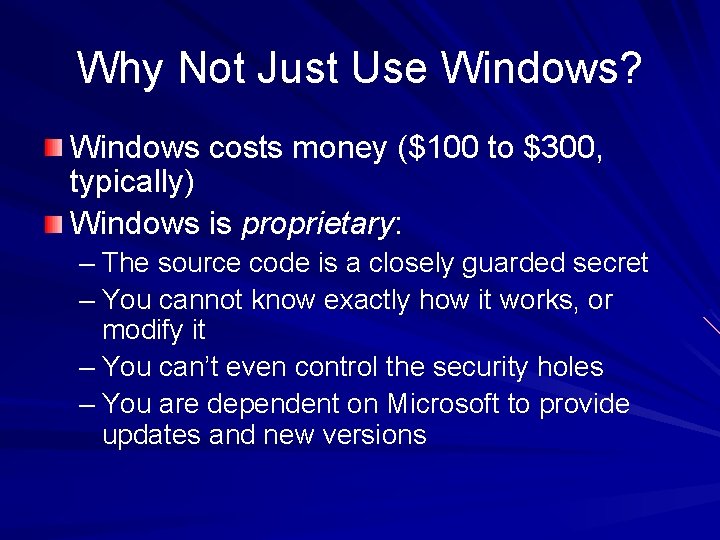 Why Not Just Use Windows? Windows costs money ($100 to $300, typically) Windows is