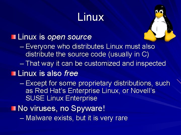 Linux is open source – Everyone who distributes Linux must also distribute the source