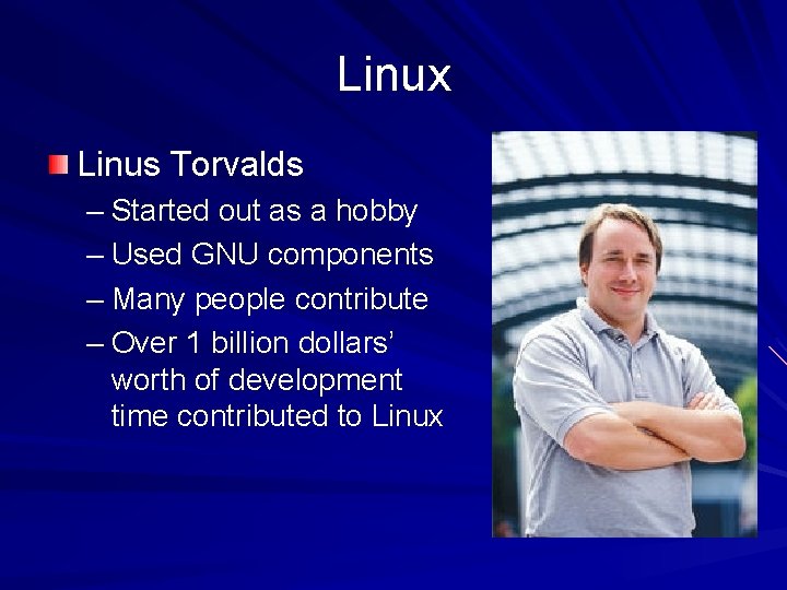 Linux Linus Torvalds – Started out as a hobby – Used GNU components –