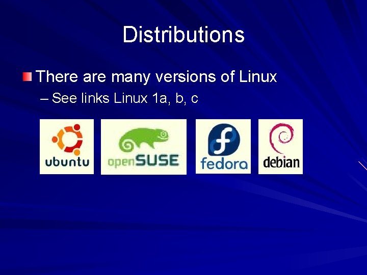 Distributions There are many versions of Linux – See links Linux 1 a, b,