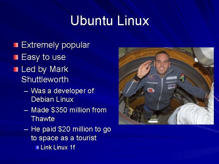 Ubuntu Linux Extremely popular Easy to use Led by Mark Shuttleworth – Was a