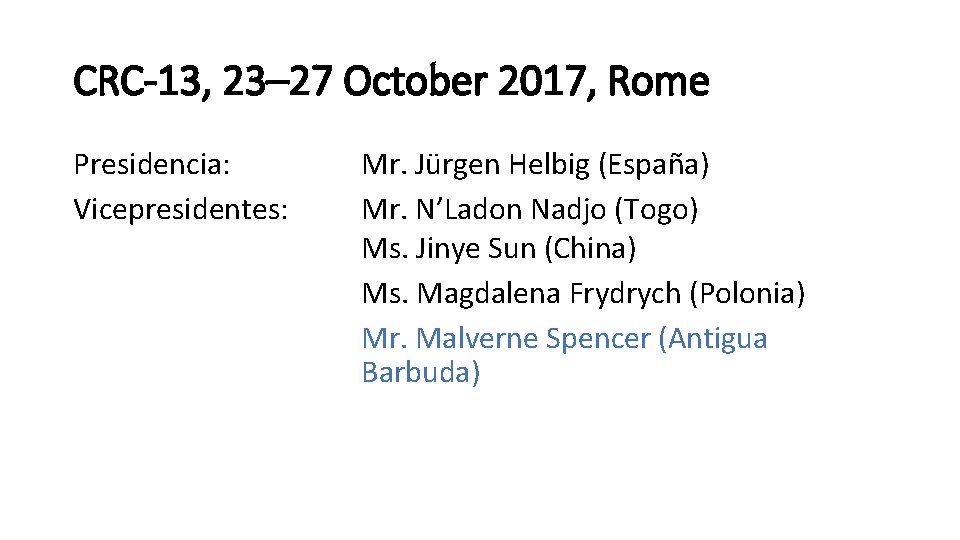 CRC-13, 23– 27 October 2017, Rome Presidencia: Vicepresidentes: Mr. Jürgen Helbig (España) Mr. N’Ladon