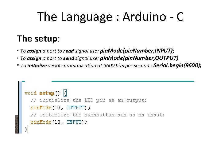 The Language : Arduino - C The setup: • To assign a port to The Language : Arduino - C The setup: • To assign a port to