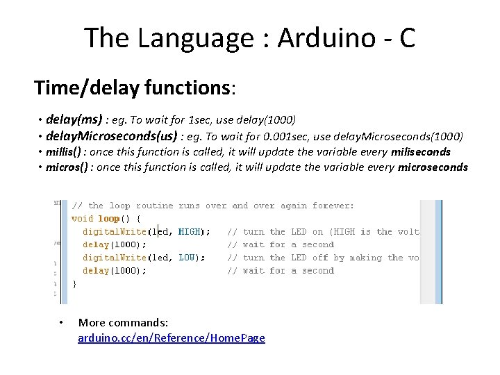 The Language : Arduino - C Time/delay functions: • delay(ms) : eg. To wait The Language : Arduino - C Time/delay functions: • delay(ms) : eg. To wait