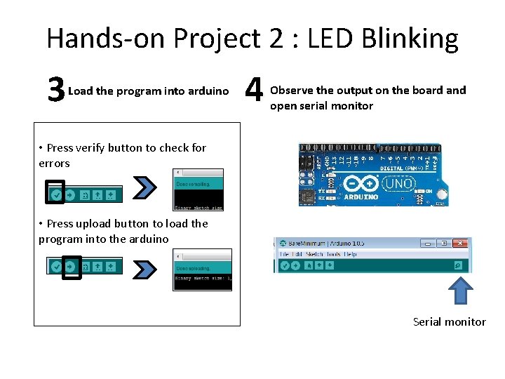 Hands-on Project 2 : LED Blinking 3 Load the program into arduino 4 Observe Hands-on Project 2 : LED Blinking 3 Load the program into arduino 4 Observe