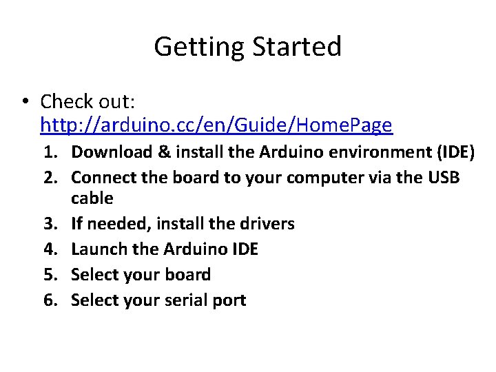 Getting Started • Check out: http: //arduino. cc/en/Guide/Home. Page 1. Download & install the Getting Started • Check out: http: //arduino. cc/en/Guide/Home. Page 1. Download & install the