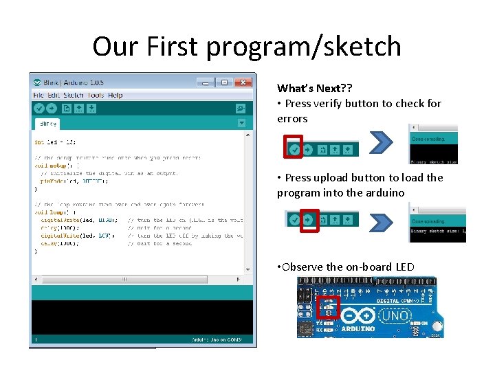 Our First program/sketch What’s Next? ? • Press verify button to check for errors Our First program/sketch What’s Next? ? • Press verify button to check for errors