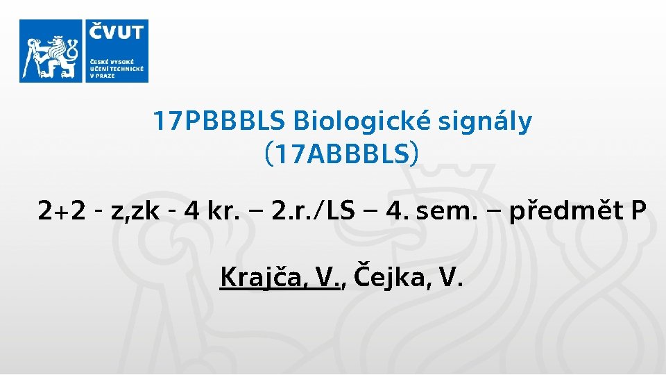 17 PBBBLS Biologické signály (17 ABBBLS) 2+2 - z, zk - 4 kr. –