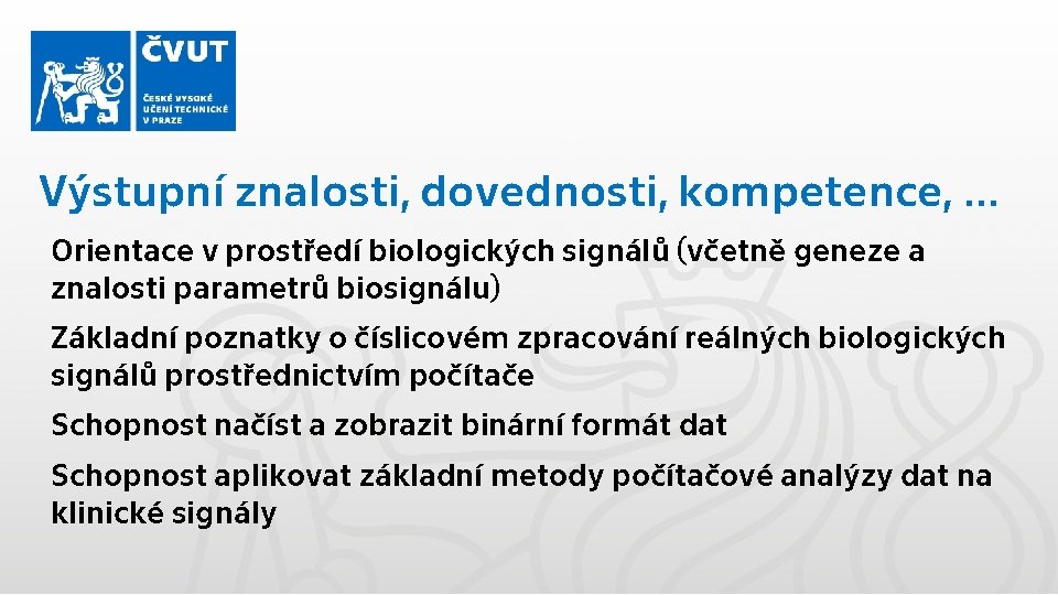 Výstupní znalosti, dovednosti, kompetence, … Orientace v prostředí biologických signálů (včetně geneze a znalosti