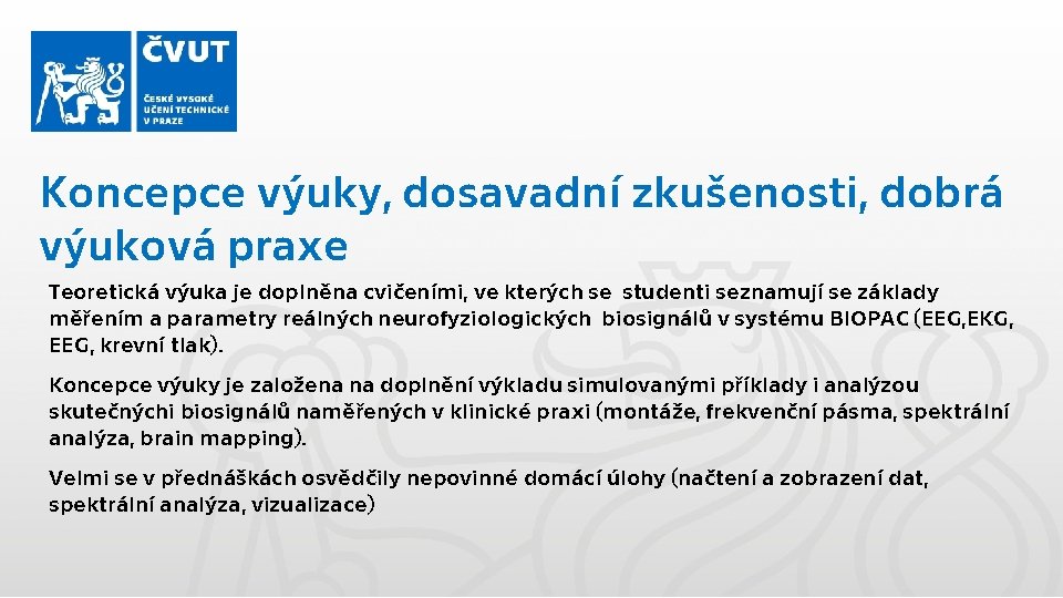 Koncepce výuky, dosavadní zkušenosti, dobrá výuková praxe Teoretická výuka je doplněna cvičeními, ve kterých