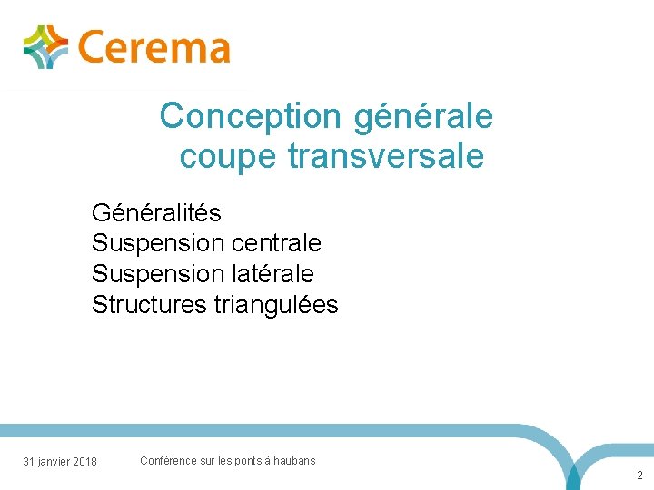 Conception générale coupe transversale Généralités Suspension centrale Suspension latérale Structures triangulées 31 janvier 2018