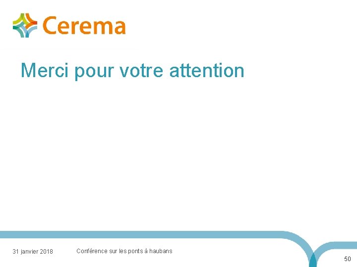 Merci pour votre attention 31 janvier 2018 Conférence sur les ponts à haubans 50