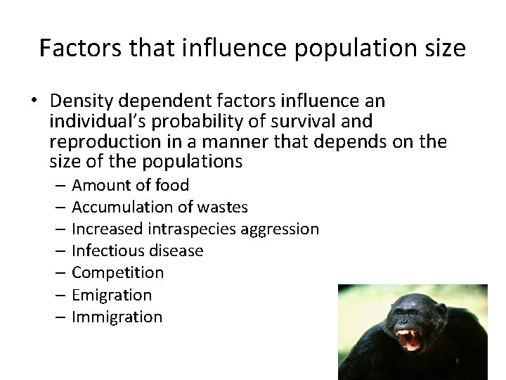 Factors that influence population size • Density dependent factors influence an individual’s probability of