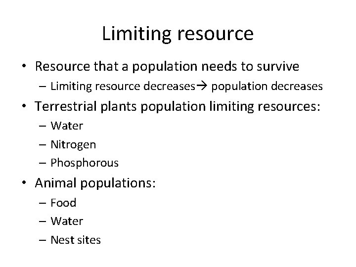 Limiting resource • Resource that a population needs to survive – Limiting resource decreases