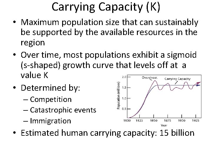 Carrying Capacity (K) • Maximum population size that can sustainably be supported by the