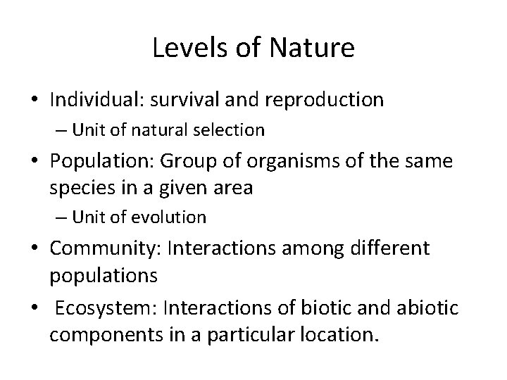 Levels of Nature • Individual: survival and reproduction – Unit of natural selection •