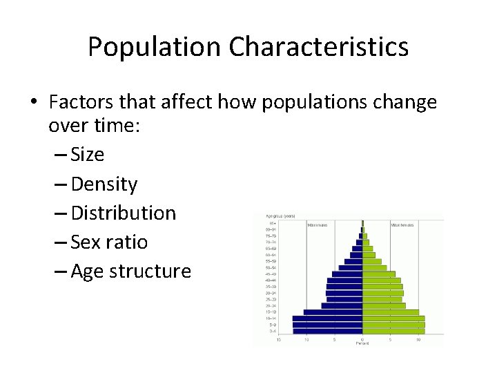Population Characteristics • Factors that affect how populations change over time: – Size –