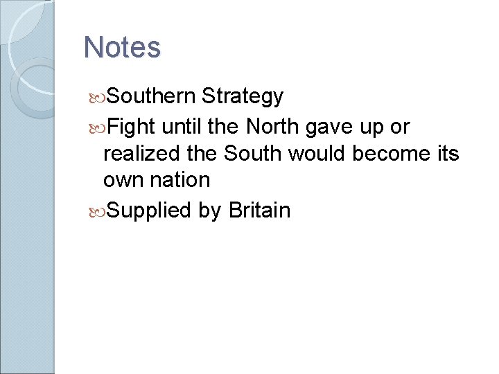 Notes Southern Strategy Fight until the North gave up or realized the South would Notes Southern Strategy Fight until the North gave up or realized the South would