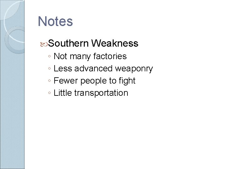 Notes Southern Weakness ◦ Not many factories ◦ Less advanced weaponry ◦ Fewer people Notes Southern Weakness ◦ Not many factories ◦ Less advanced weaponry ◦ Fewer people