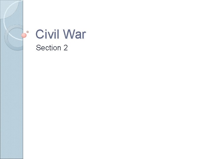 Civil War Section 2  Civil War Section 2