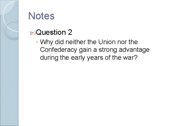 Notes Question 2 ◦ Why did neither the Union nor the Confederacy gain a Notes Question 2 ◦ Why did neither the Union nor the Confederacy gain a
