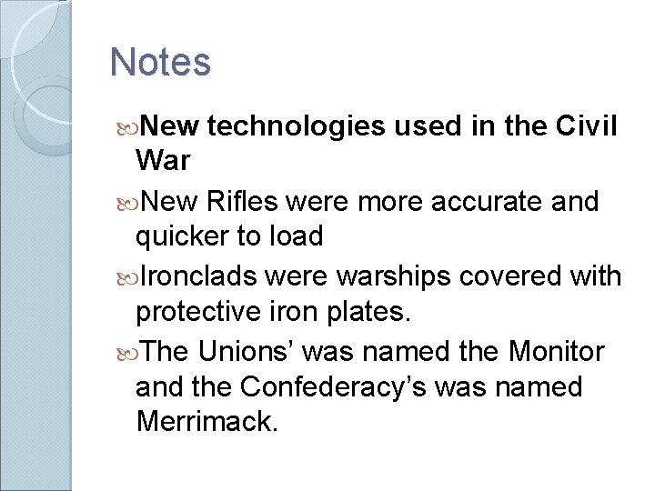 Notes New technologies used in the Civil War New Rifles were more accurate and Notes New technologies used in the Civil War New Rifles were more accurate and