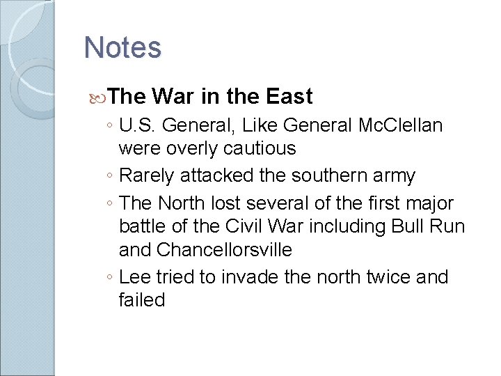 Notes The War in the East ◦ U. S. General, Like General Mc. Clellan Notes The War in the East ◦ U. S. General, Like General Mc. Clellan