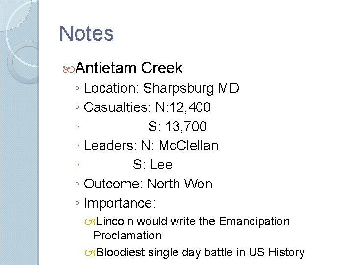 Notes Antietam Creek ◦ Location: Sharpsburg MD ◦ Casualties: N: 12, 400 ◦ S: Notes Antietam Creek ◦ Location: Sharpsburg MD ◦ Casualties: N: 12, 400 ◦ S: