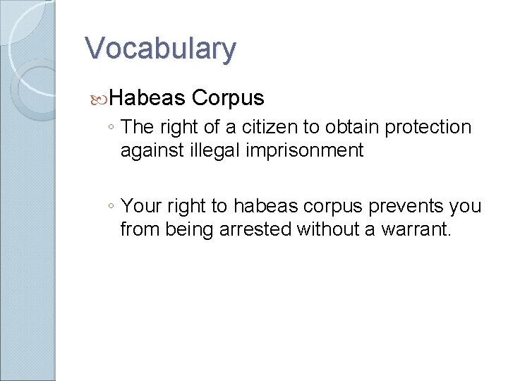 Vocabulary Habeas Corpus ◦ The right of a citizen to obtain protection against illegal Vocabulary Habeas Corpus ◦ The right of a citizen to obtain protection against illegal