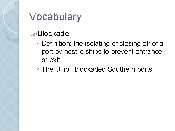 Vocabulary Blockade ◦ Definition: the isolating or closing off of a port by hostile Vocabulary Blockade ◦ Definition: the isolating or closing off of a port by hostile