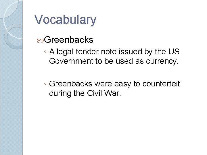 Vocabulary Greenbacks ◦ A legal tender note issued by the US Government to be Vocabulary Greenbacks ◦ A legal tender note issued by the US Government to be