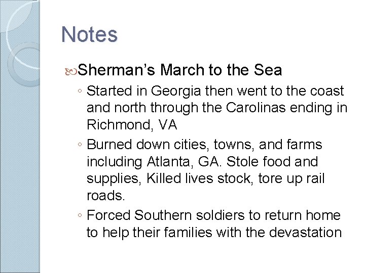Notes Sherman’s March to the Sea ◦ Started in Georgia then went to the Notes Sherman’s March to the Sea ◦ Started in Georgia then went to the