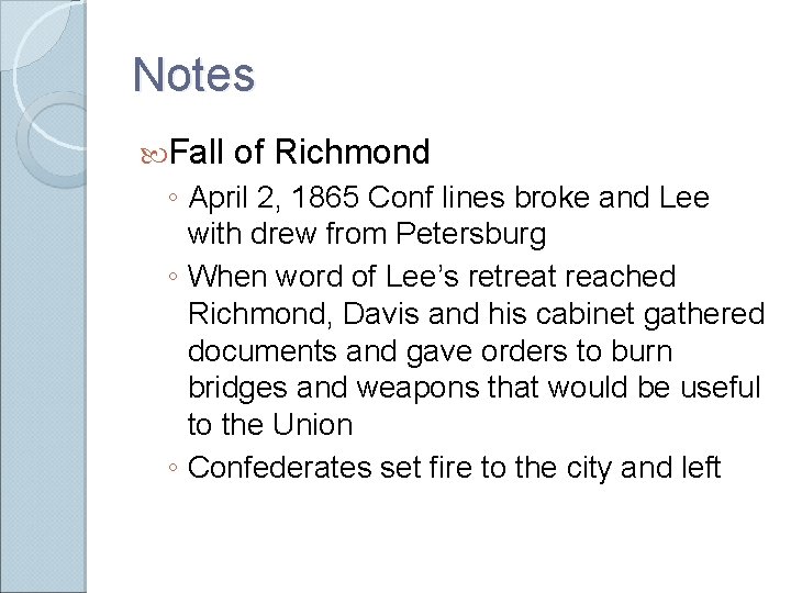 Notes Fall of Richmond ◦ April 2, 1865 Conf lines broke and Lee with Notes Fall of Richmond ◦ April 2, 1865 Conf lines broke and Lee with