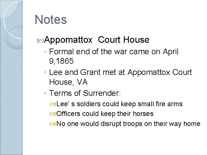 Notes Appomattox Court House ◦ Formal end of the war came on April 9, Notes Appomattox Court House ◦ Formal end of the war came on April 9,