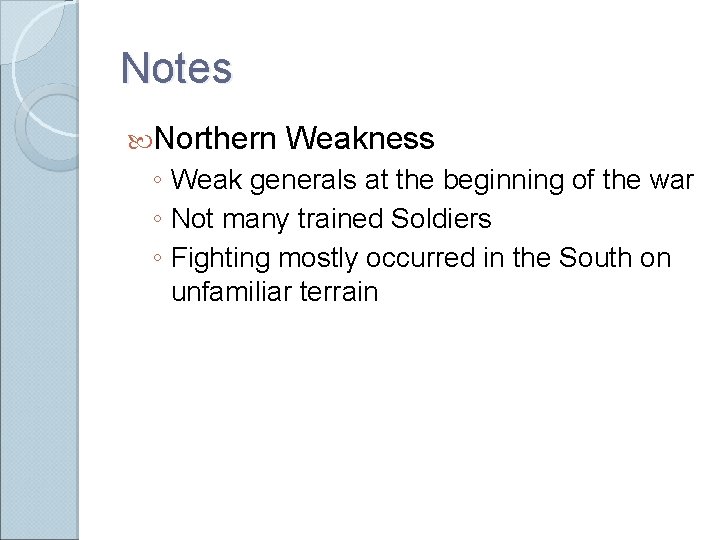 Notes Northern Weakness ◦ Weak generals at the beginning of the war ◦ Not Notes Northern Weakness ◦ Weak generals at the beginning of the war ◦ Not